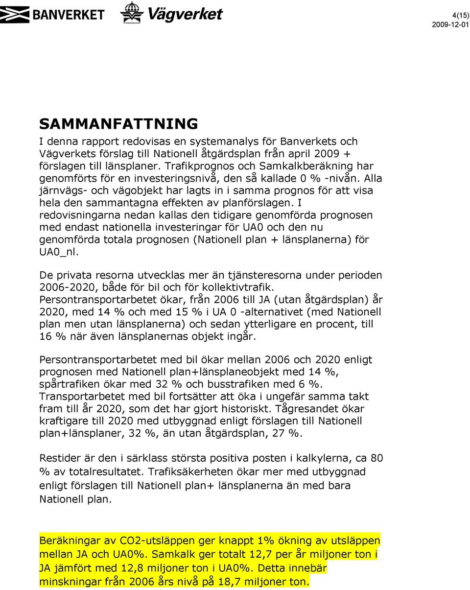 Alla järnvägs- och vägobjekt har lagts in i samma prognos för att visa hela den sammantagna effekten av planförslagen.