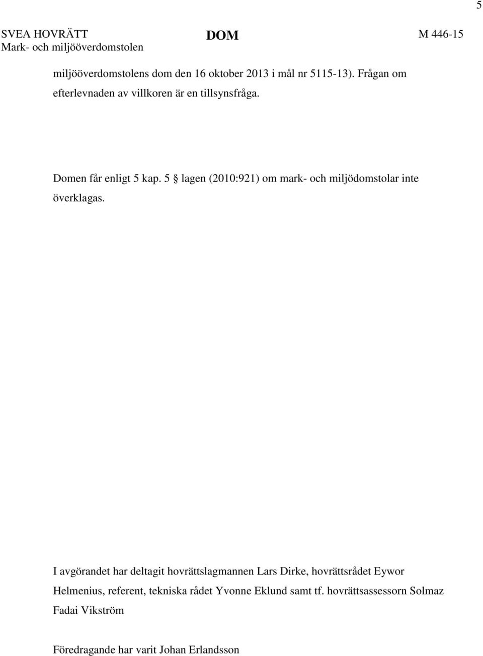 5 lagen (2010:921) om mark- och miljödomstolar inte överklagas.