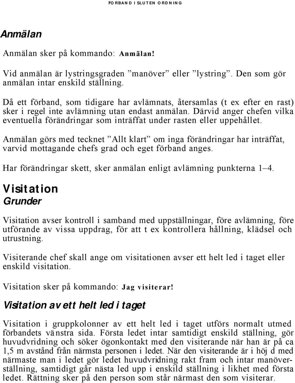 Därvid anger chefen vilka eventuella förändringar som inträffat under rasten eller uppehållet.