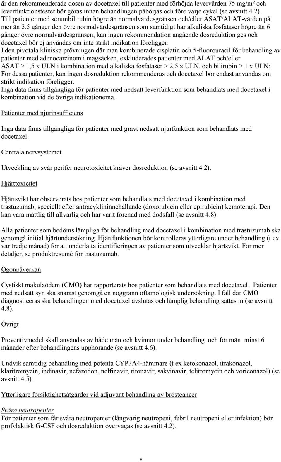 övre normalvärdesgränsen, kan ingen rekommendation angående dosreduktion ges och docetaxel bör ej användas om inte strikt indikation föreligger.