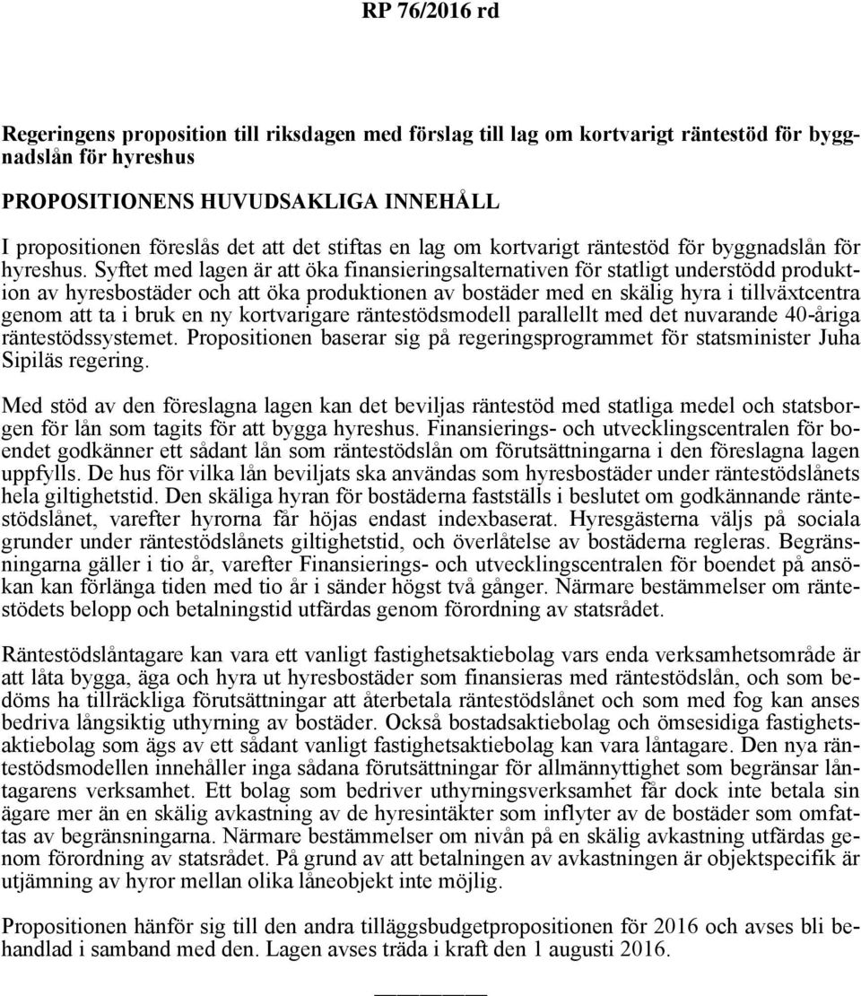Syftet med lagen är att öka finansieringsalternativen för statligt understödd produktion av hyresbostäder och att öka produktionen av bostäder med en skälig hyra i tillväxtcentra genom att ta i bruk