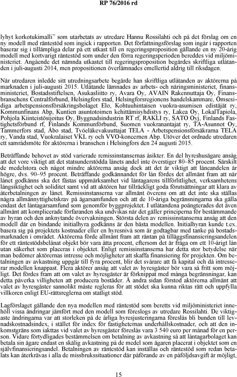 regeringsperioden bereddes vid miljöministeriet.