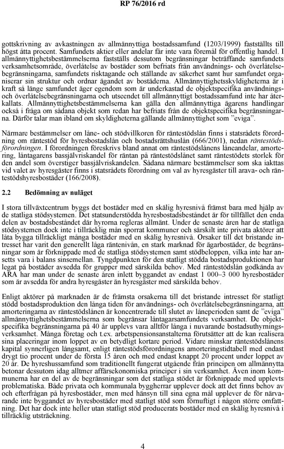 samfundets risktagande och ställande av säkerhet samt hur samfundet organiserar sin struktur och ordnar ägandet av bostäderna.