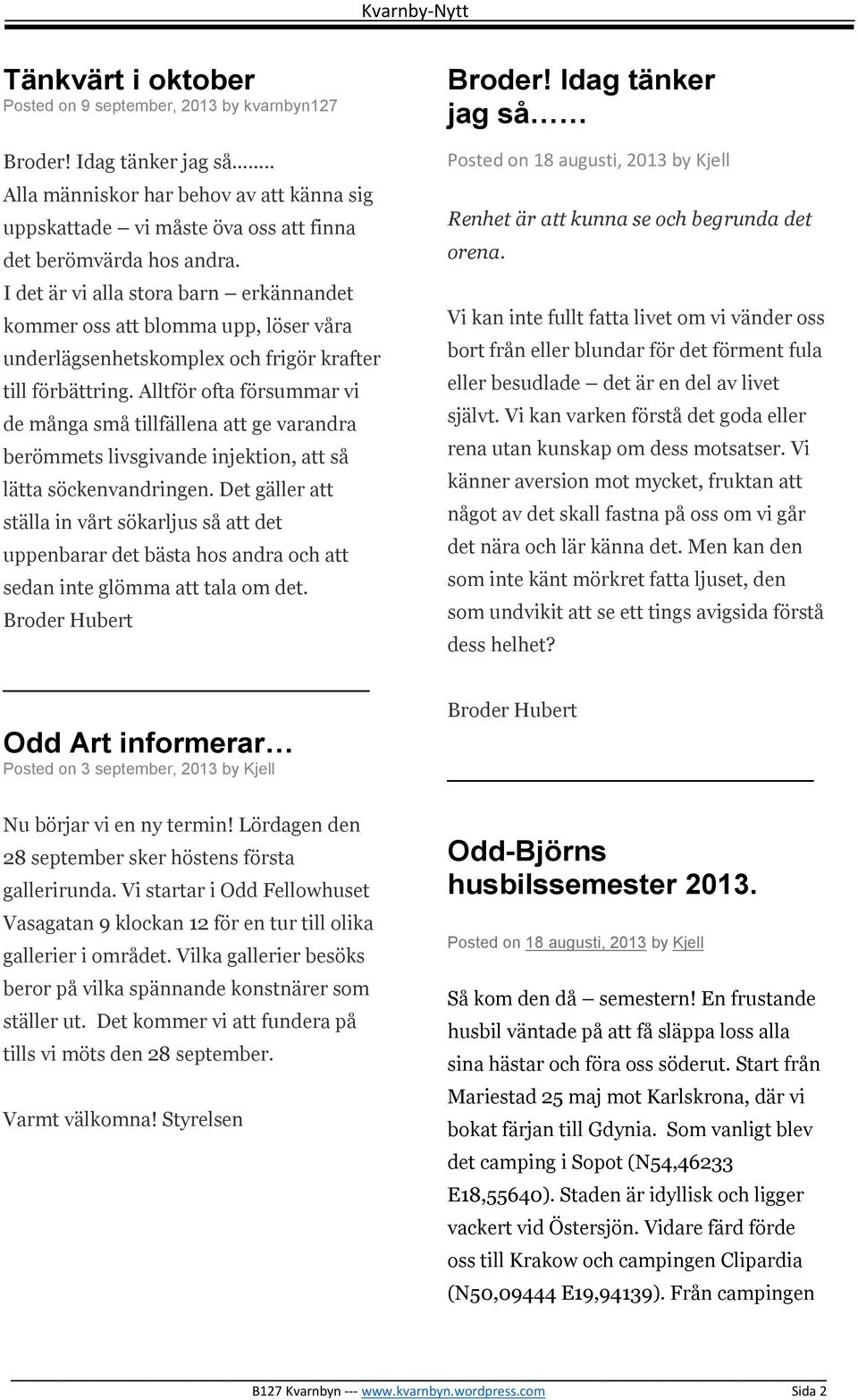 Alltför ofta försummar vi de många små tillfällena att ge varandra berömmets livsgivande injektion, att så lätta söckenvandringen.
