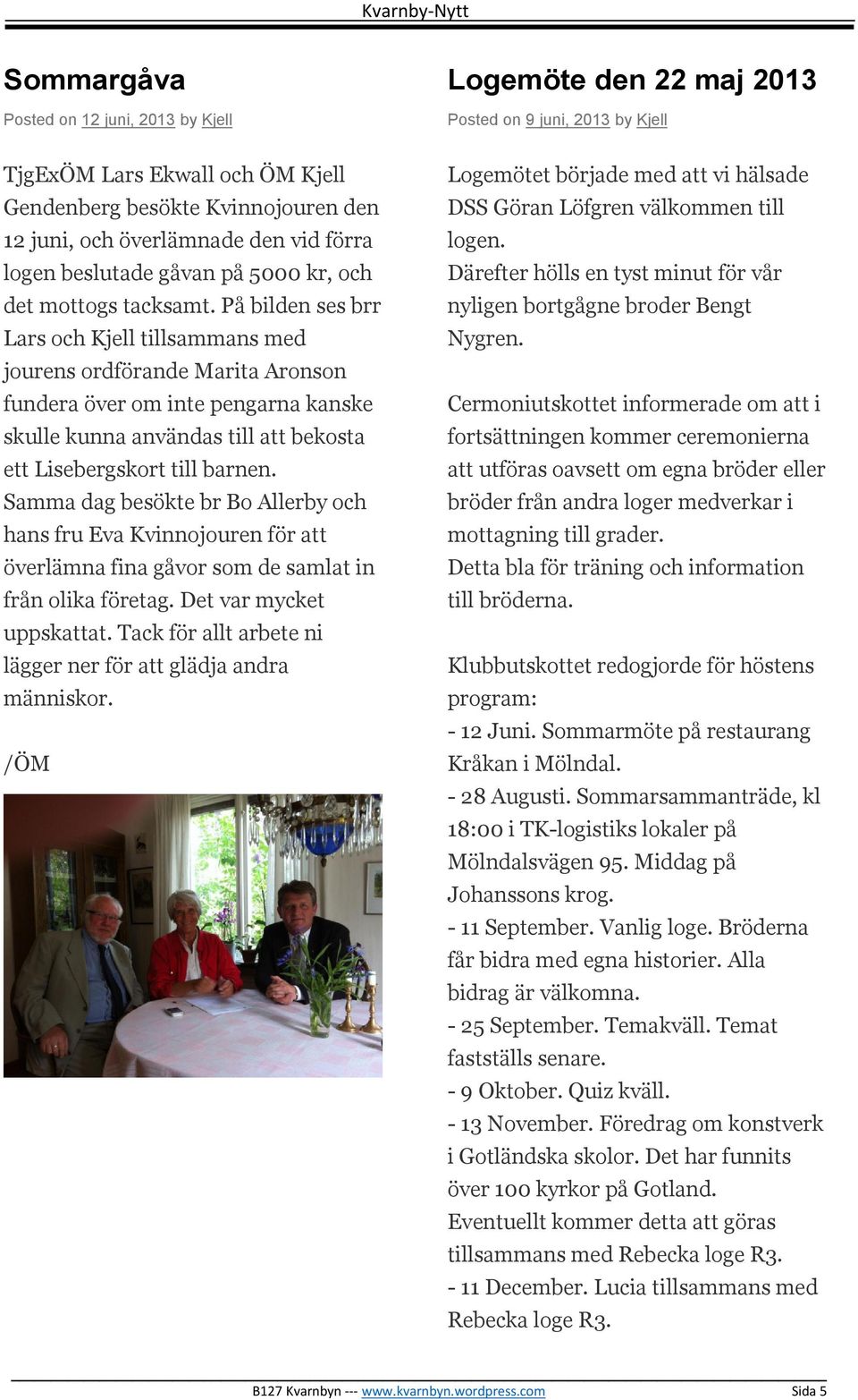 På bilden ses brr Lars och Kjell tillsammans med jourens ordförande Marita Aronson fundera över om inte pengarna kanske skulle kunna användas till att bekosta ett Lisebergskort till barnen.