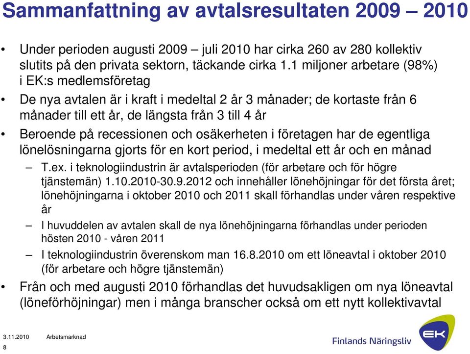 osäkerheten i företagen har de egentliga lönelösningarna gjorts för en kort period, i medeltal ett år och en månad T.ex.