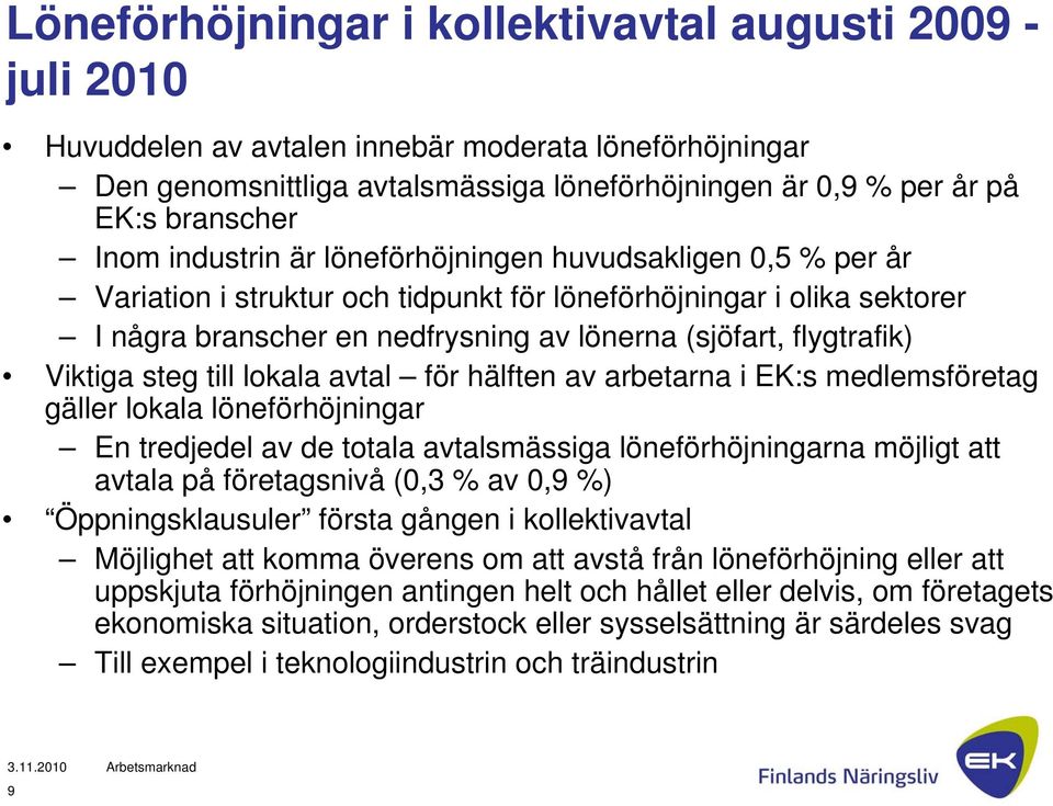 Viktiga steg till lokala avtal för hälften av arbetarna i EK:s medlemsföretag gäller lokala löneförhöjningar En tredjedel av de totala avtalsmässiga löneförhöjningarna möjligt att avtala på