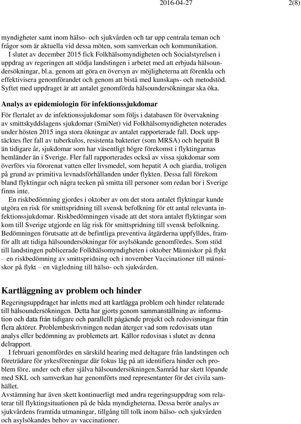 Syftet med uppdraget är att antalet genomförda hälsoundersökningar ska öka.