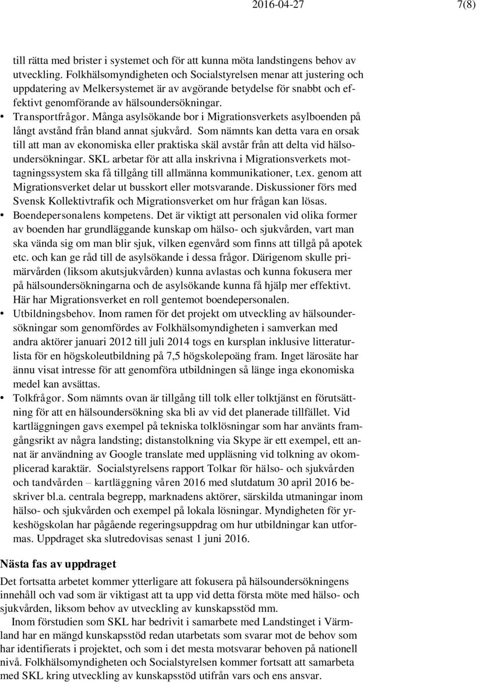 Många asylsökande bor i Migrationsverkets asylboenden på långt avstånd från bland annat sjukvård.