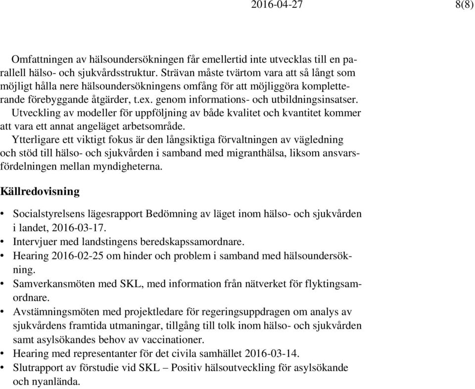 Utveckling av modeller för uppföljning av både kvalitet och kvantitet kommer att vara ett annat angeläget arbetsområde.
