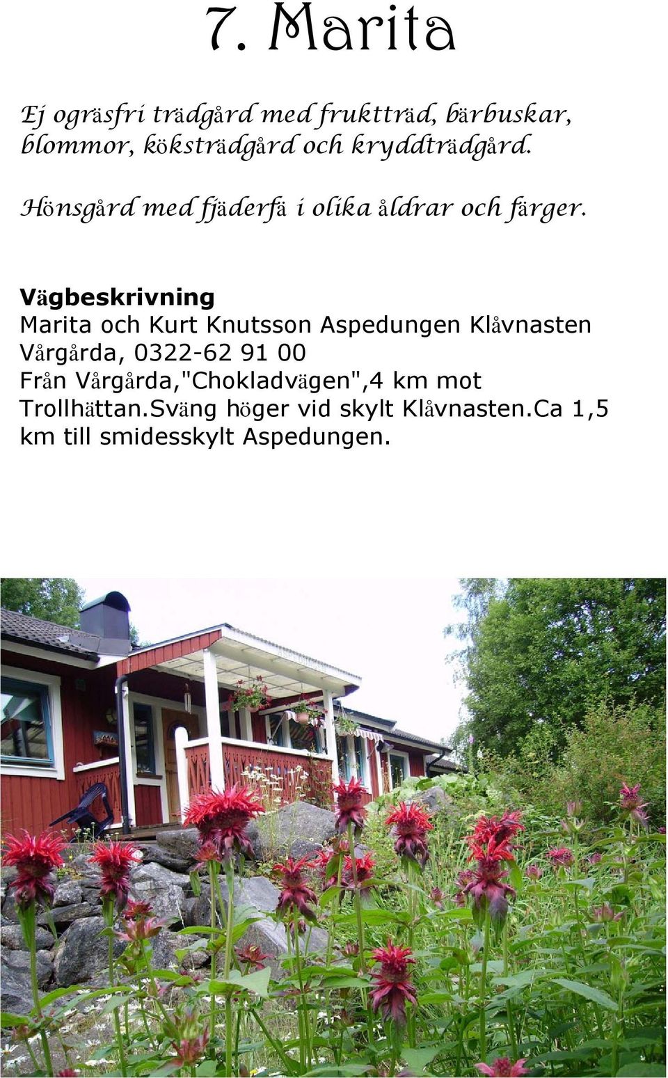 Marita och Kurt Knutsson Aspedungen Klåvnasten Vårgårda, 0322-62 91 00 Från