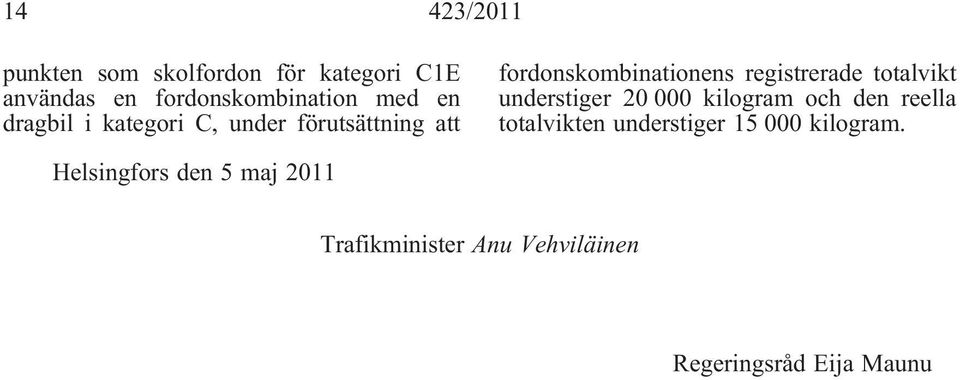 totalvikt understiger 20 000 kilogram och den reella totalvikten understiger 15 000