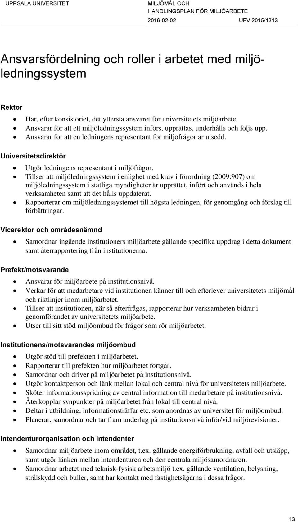 Universitetsdirektör Utgör ledningens representant i miljöfrågor.