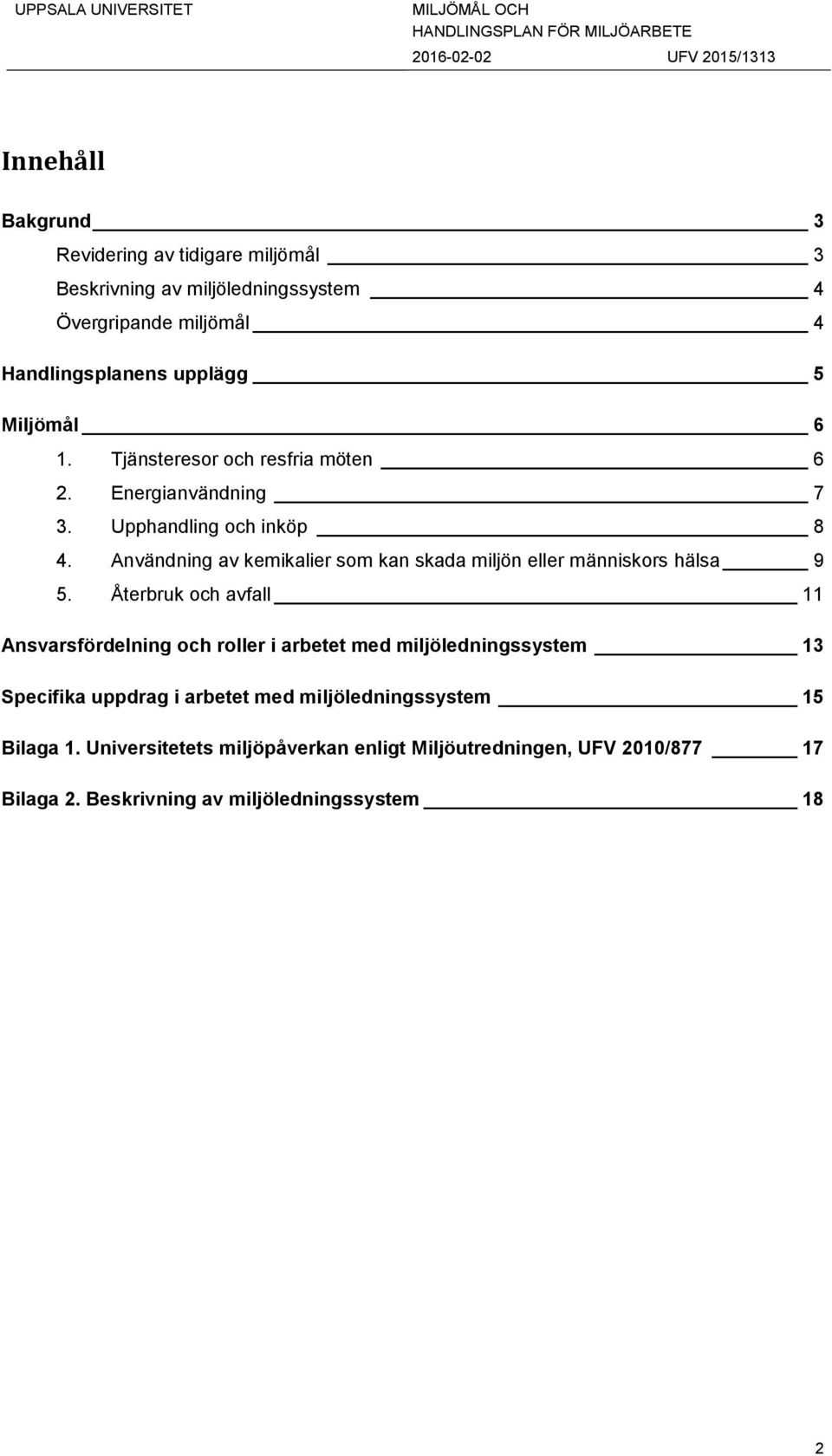 Användning av kemikalier som kan skada miljön eller människors hälsa 9 5.