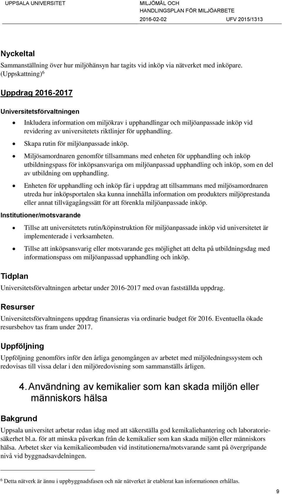 Skapa rutin för miljöanpassade inköp.