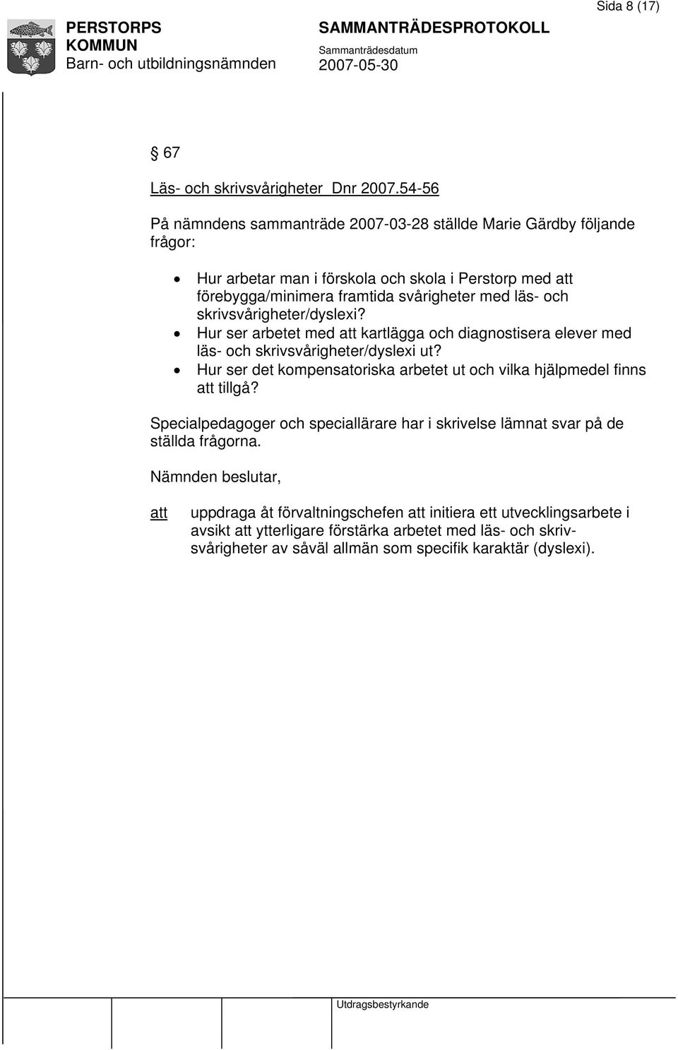 läs- och skrivsvårigheter/dyslexi? Hur ser arbetet med kartlägga och diagnostisera elever med läs- och skrivsvårigheter/dyslexi ut?