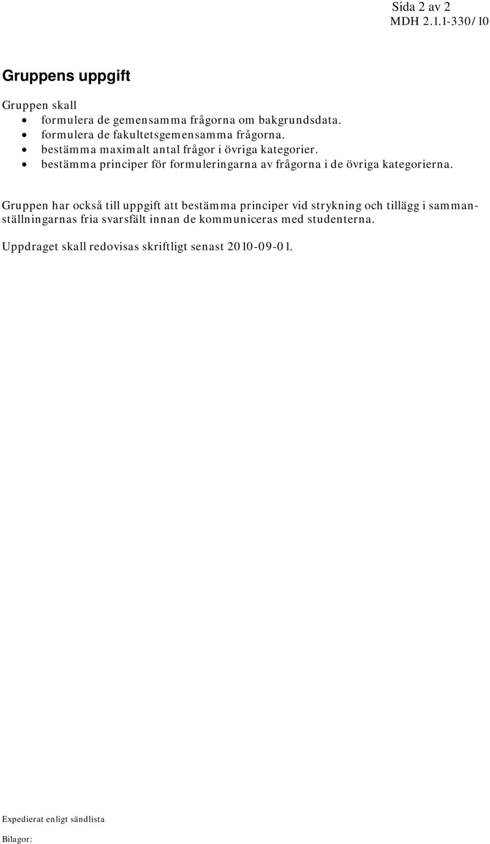 bestämma principer för formuleringarna av frågorna i de övriga kategorierna.