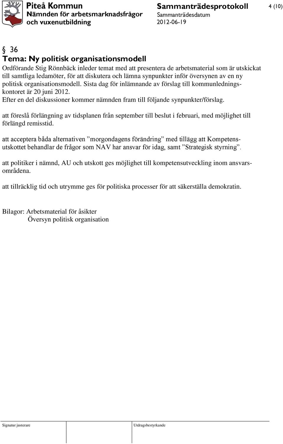 Efter en del diskussioner kommer nämnden fram till följande synpunkter/förslag. att föreslå förlängning av tidsplanen från september till beslut i februari, med möjlighet till förlängd remisstid.