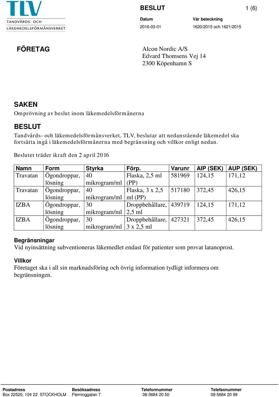 Beslutet träder ikraft den 2 april 2016 Namn Form Styrka Förp.