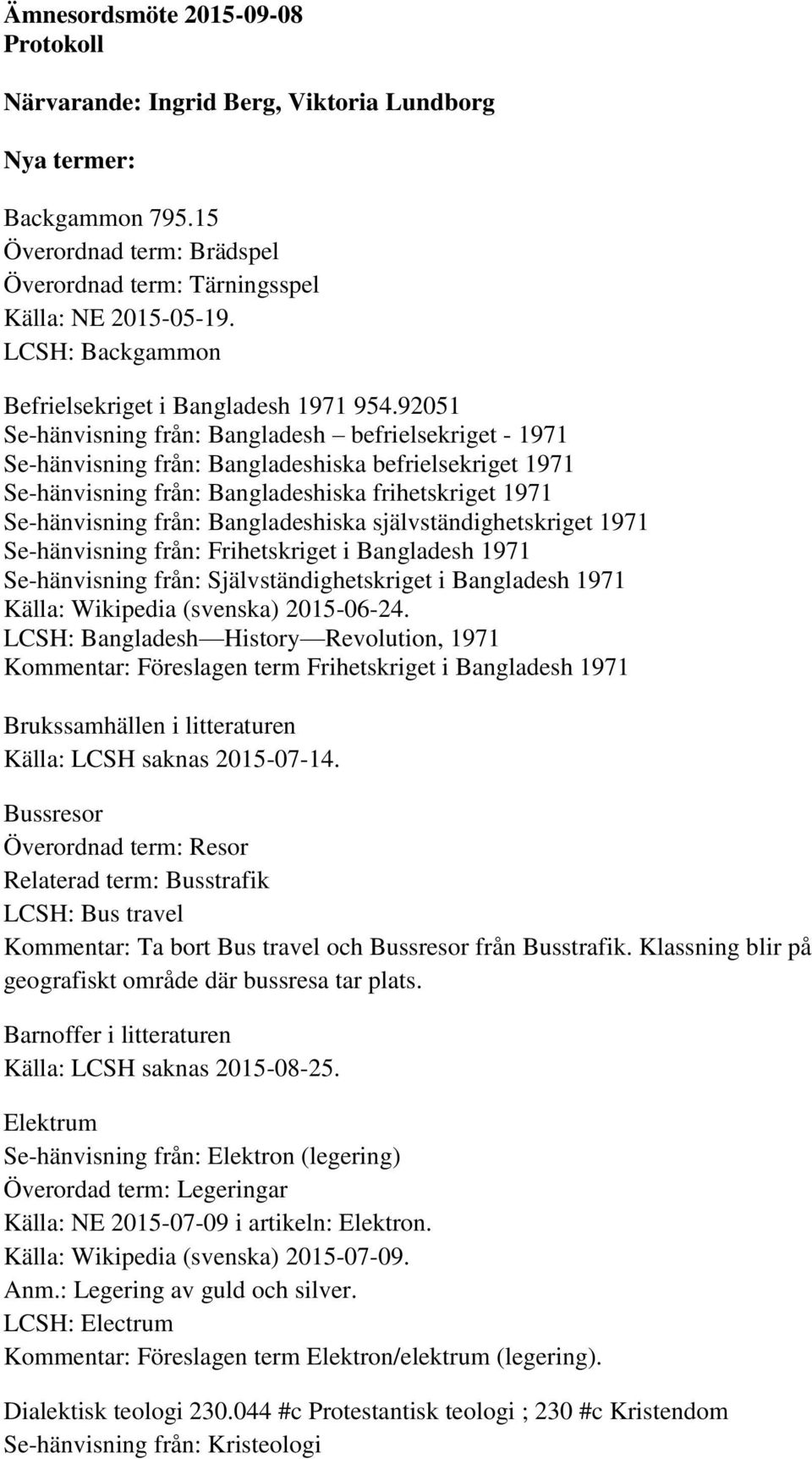 92051 Se-hänvisning från: Bangladesh befrielsekriget - 1971 Se-hänvisning från: Bangladeshiska befrielsekriget 1971 Se-hänvisning från: Bangladeshiska frihetskriget 1971 Se-hänvisning från: