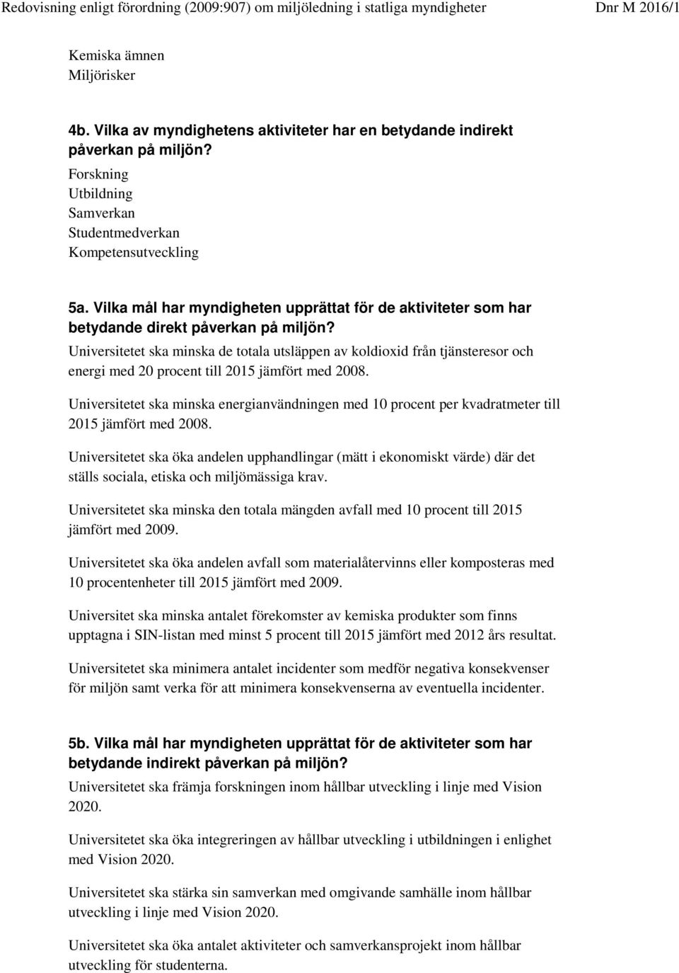 Universitetet ska minska de totala utsläppen av koldioxid från tjänsteresor och energi med 20 procent till 2015 jämfört med 2008.