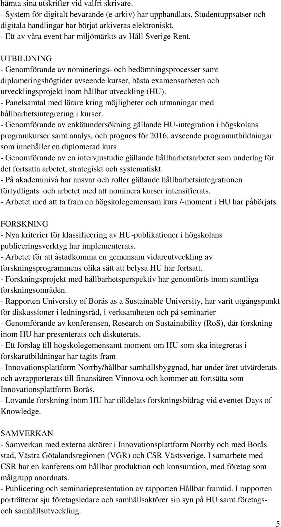 UTBILDNING - Genomförande av nominerings- och bedömningsprocesser samt diplomeringshögtider avseende kurser, bästa examensarbeten och utvecklingsprojekt inom hållbar utveckling (HU).