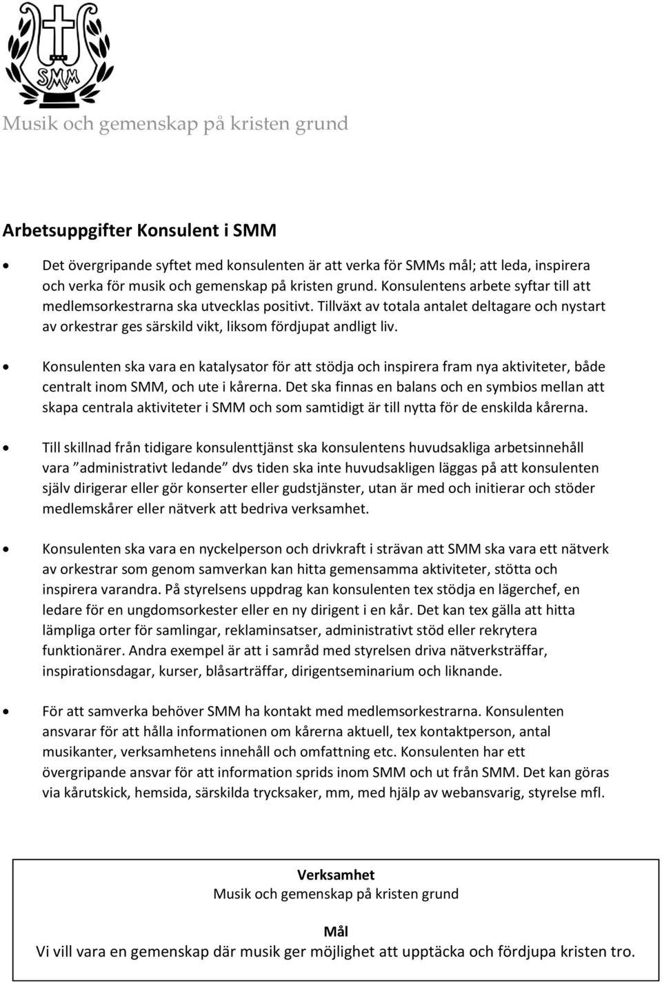 Konsulenten ska vara en katalysator för att stödja och inspirera fram nya aktiviteter, både centralt inom SMM, och ute i kårerna.