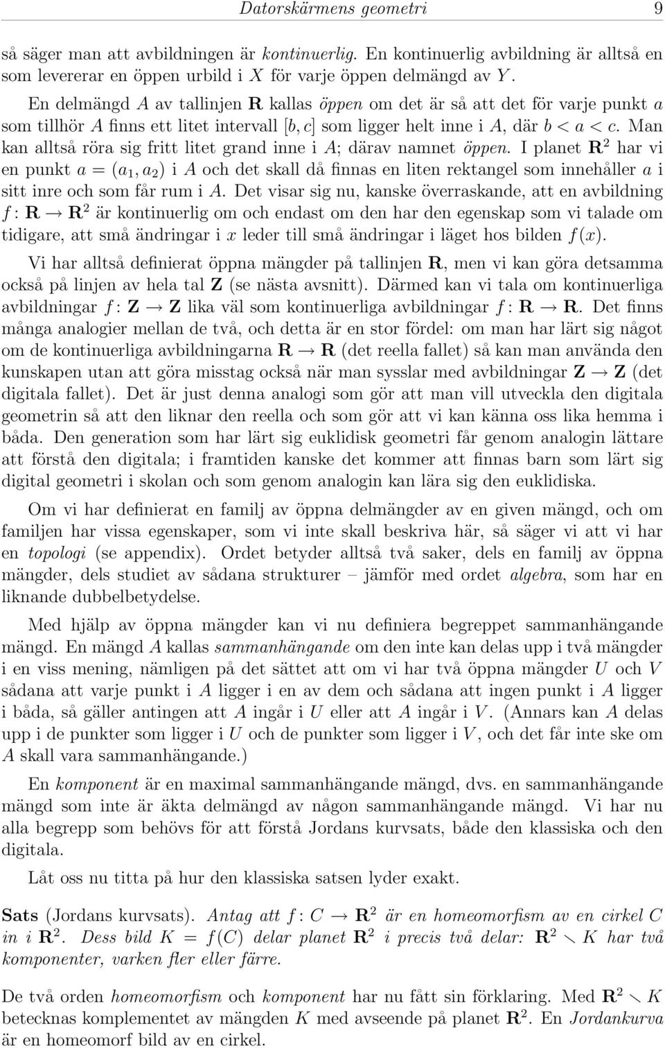 Man kan alltså röra sig fritt litet grand inne i A; därav namnet öppen.