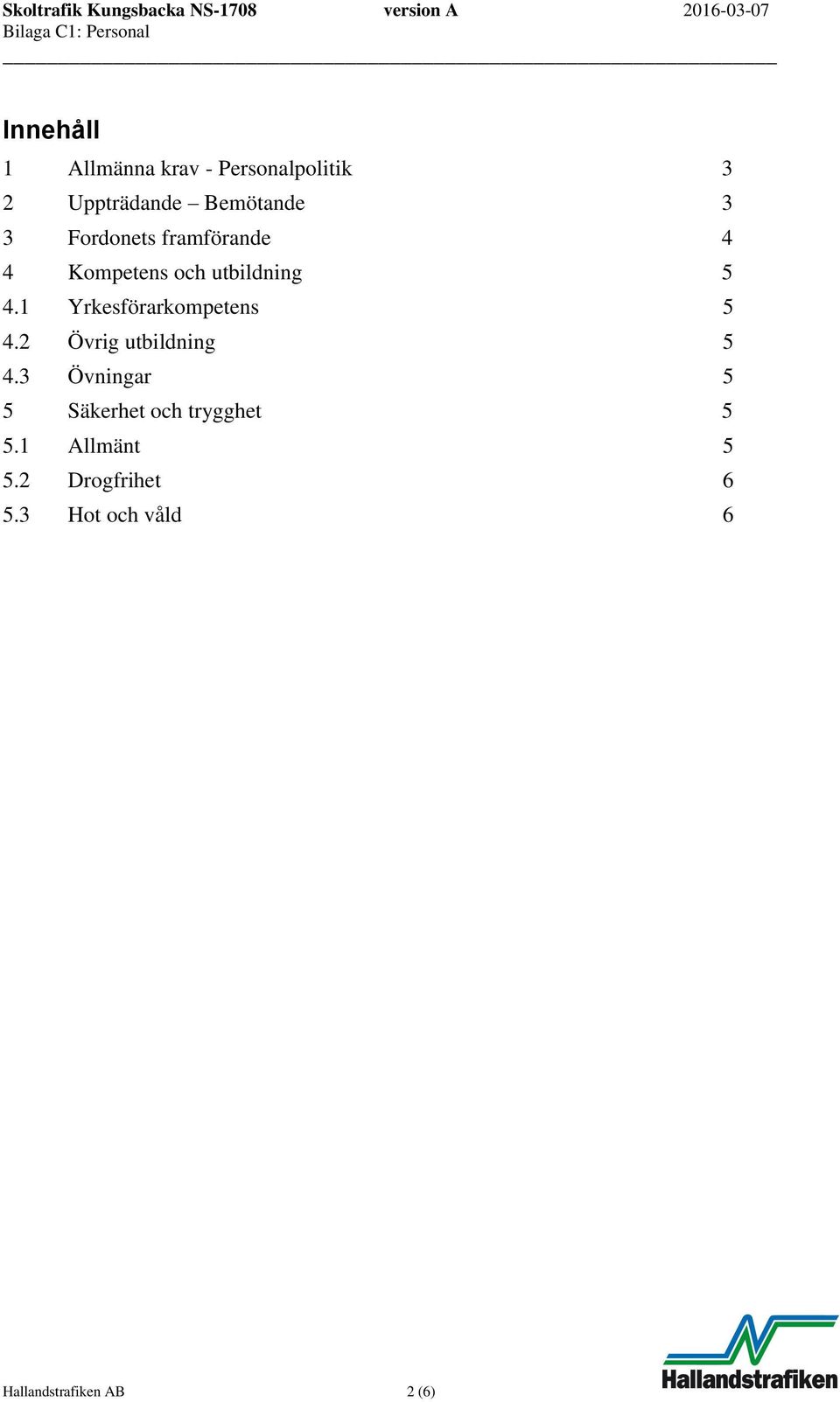 1 Yrkesförarkompetens 5 4.2 Övrig utbildning 5 4.