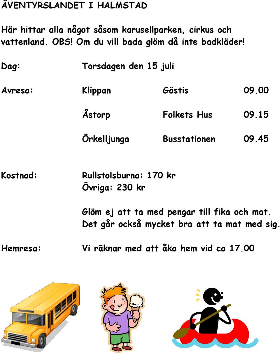 00 Åstorp Folkets Hus 09.15 Örkelljunga Busstationen 09.