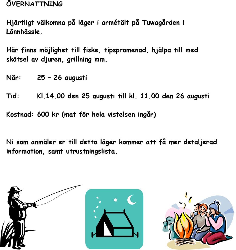 När: Tid: 25 26 augusti Kl.14.00 den 25 augusti till kl. 11.