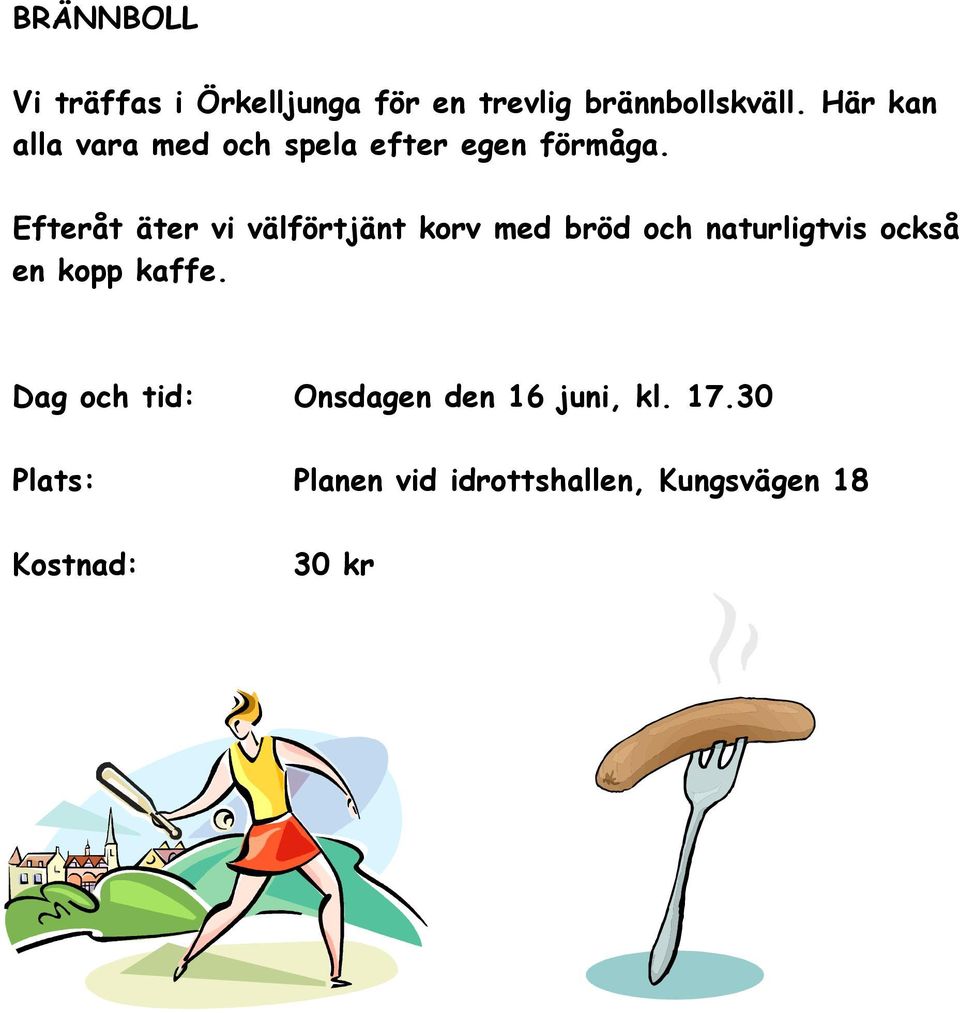 Efteråt äter vi välförtjänt korv med bröd och naturligtvis också en kopp