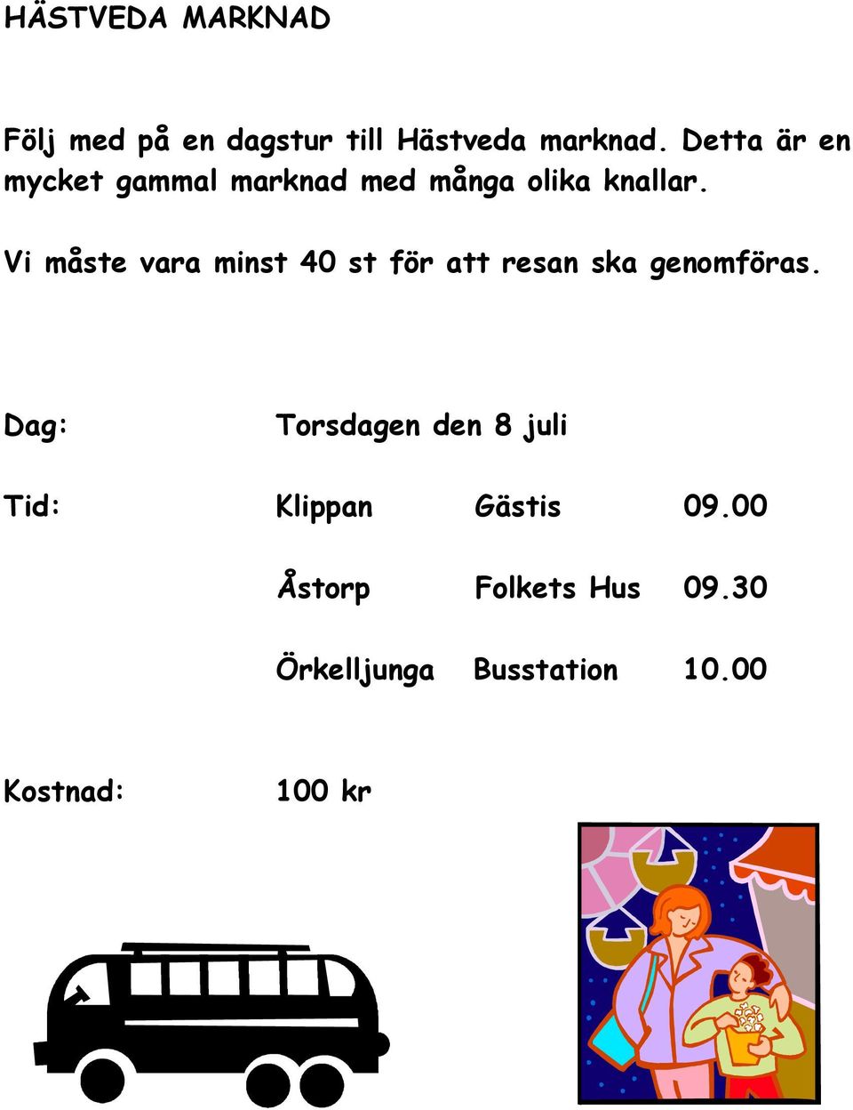 Vi måste vara minst 40 st för att resan ska genomföras.