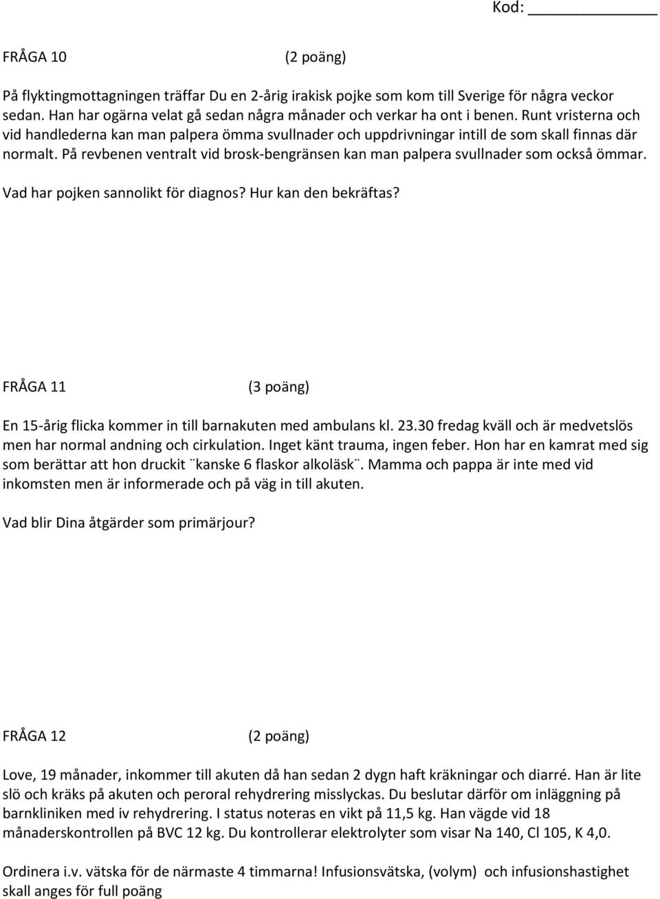På revbenen ventralt vid brosk-bengränsen kan man palpera svullnader som också ömmar. Vad har pojken sannolikt för diagnos? Hur kan den bekräftas?
