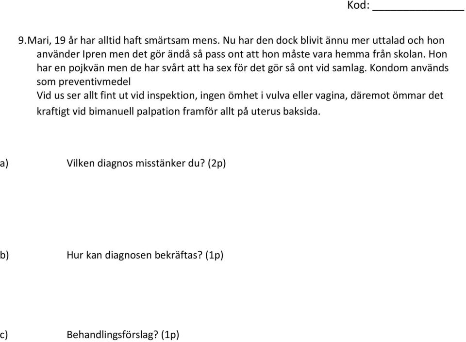 Hon har en pojkvän men de har svårt att ha sex för det gör så ont vid samlag.