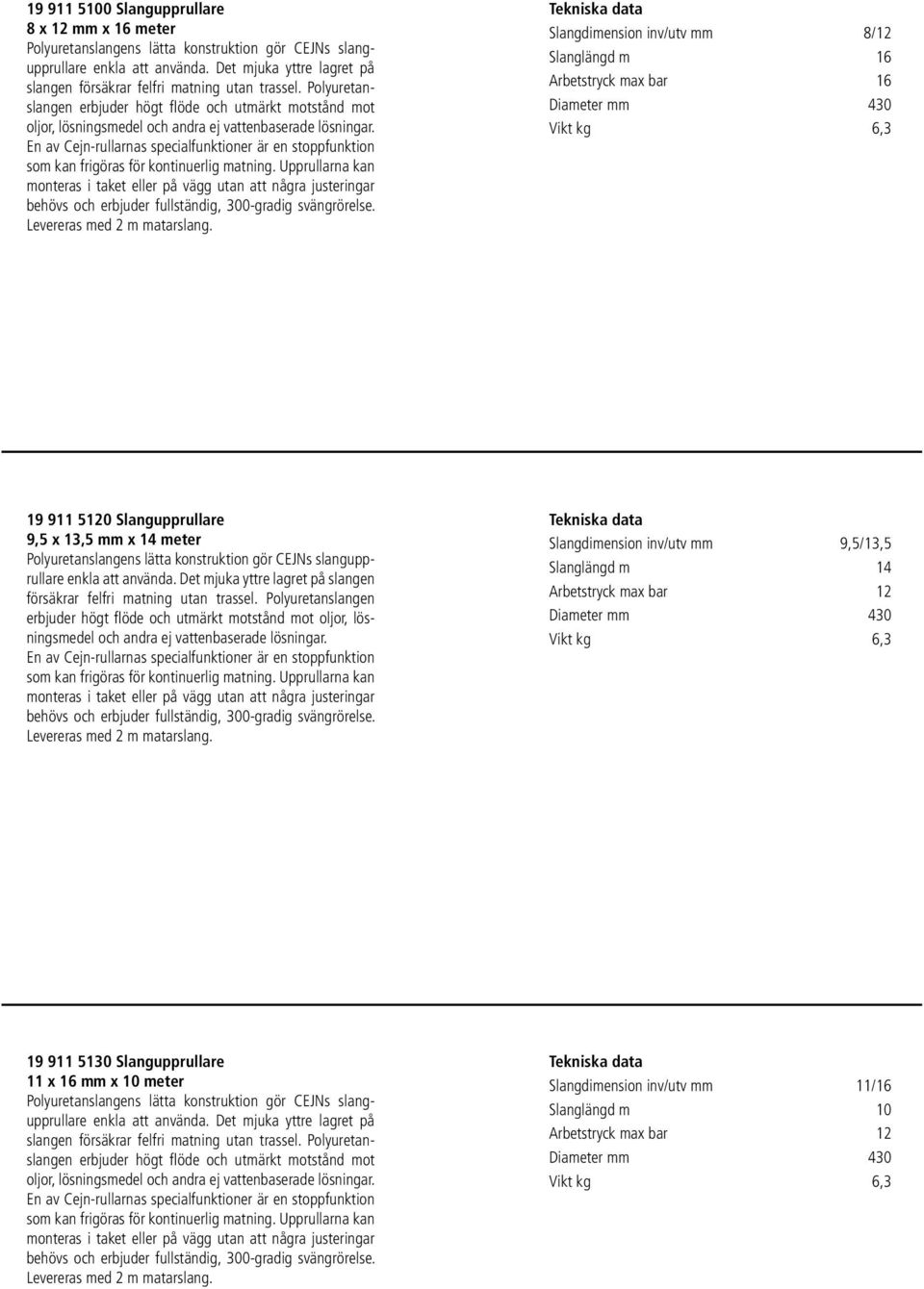 En av Cejn-rullarnas specialfunktioner är en stoppfunktion som kan frigöras för kontinuerlig matning.
