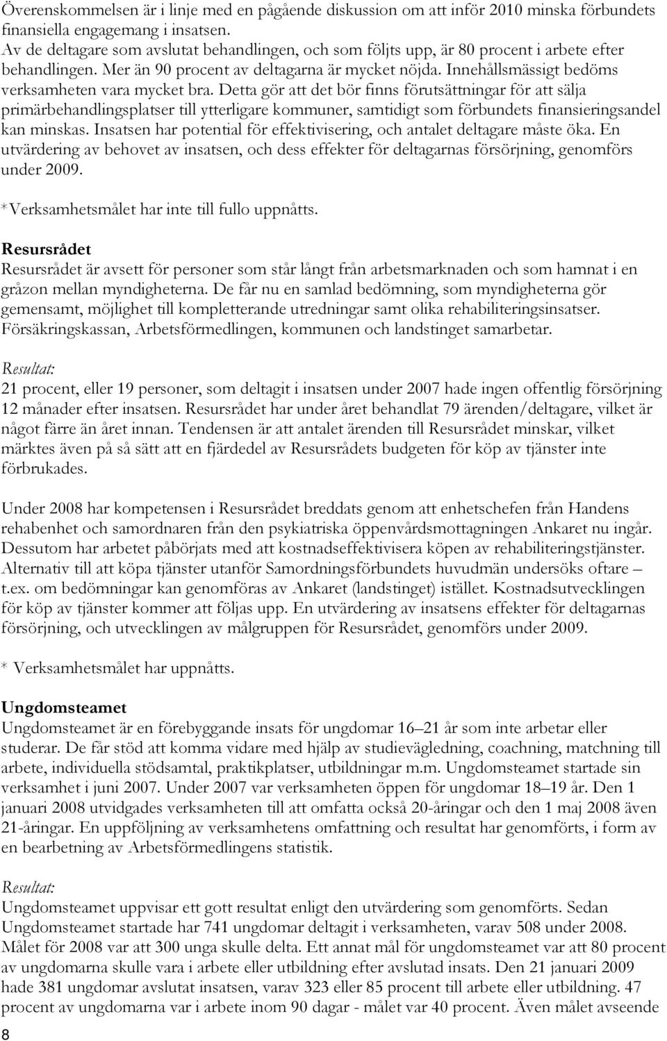 Innehållsmässigt bedöms verksamheten vara mycket bra.