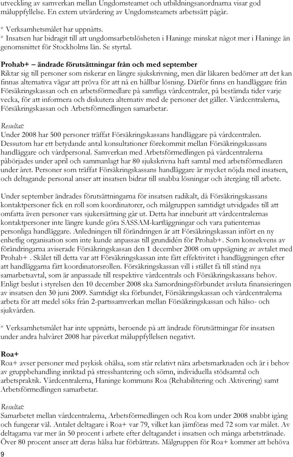 Prohab+ ändrade förutsättningar från och med september Riktar sig till personer som riskerar en längre sjukskrivning, men där läkaren bedömer att det kan finnas alternativa vägar att pröva för att nå