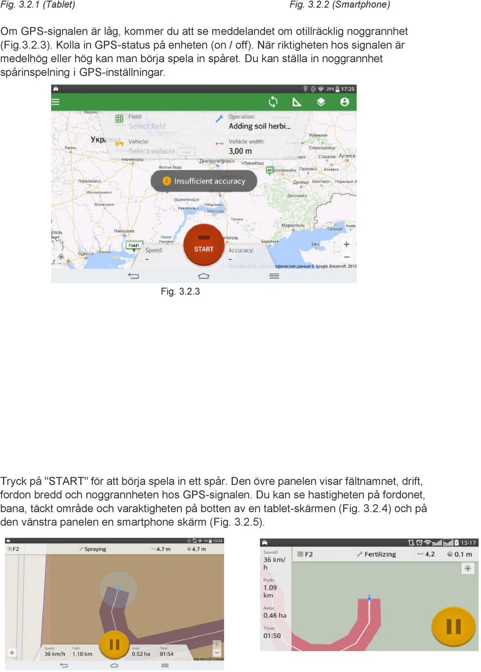 Du kan ställa in noggrannhet spårinspelning i GPS-inställningar. Fig. 3.2.3 Tryck på "START" för att börja spela in ett spår.