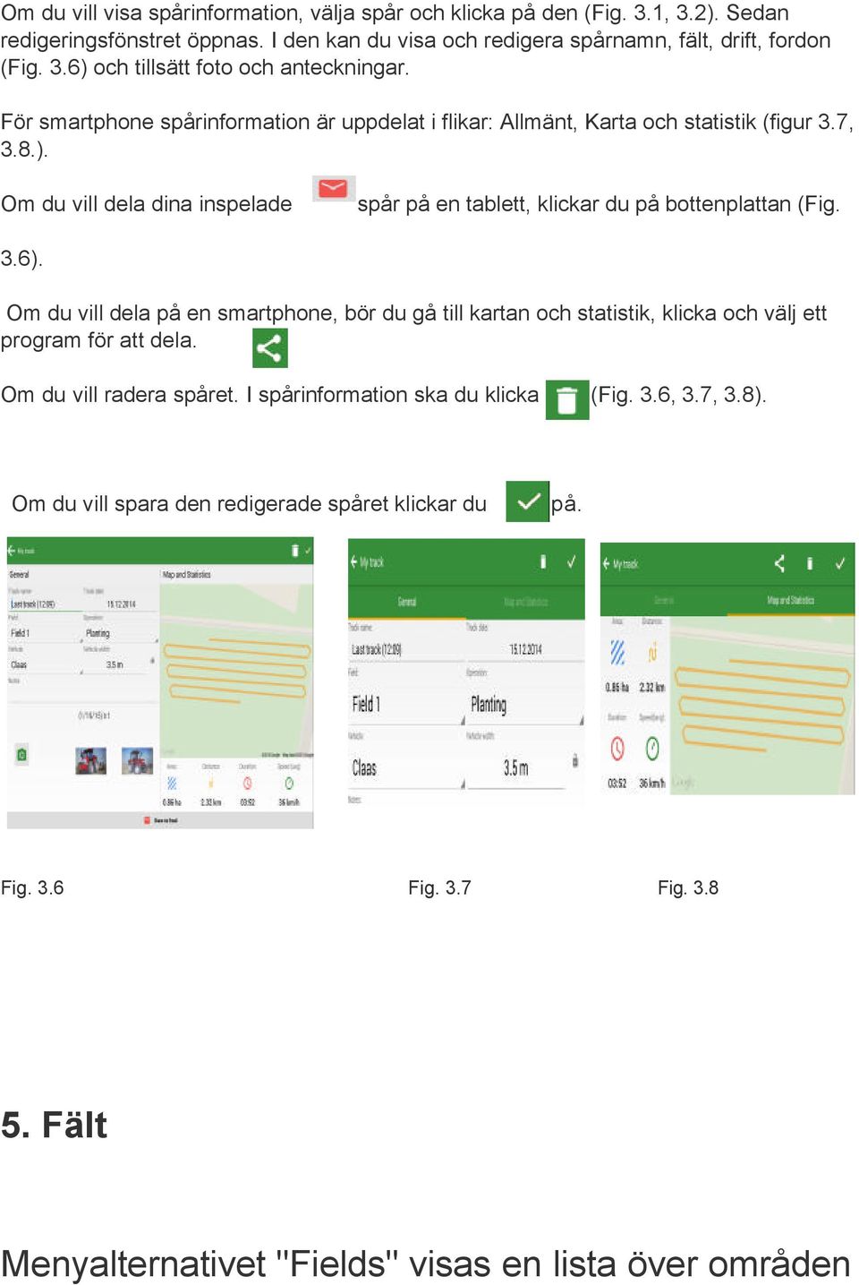 3.6). Om du vill dela på en smartphone, bör du gå till kartan och statistik, klicka och välj ett program för att dela. Om du vill radera spåret. I spårinformation ska du klicka (Fig. 3.