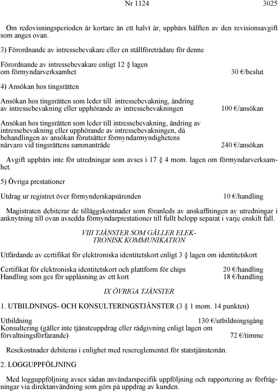 tingsrätten som leder till intressebevakning, ändring av intressebevakning eller upphörande av intressebevakningen Ansökan hos tingsrätten som leder till intressebevakning, ändring av