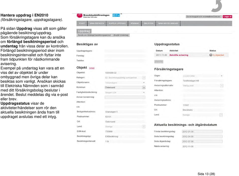 Förlängd besiktningsperiod sker inom besiktningsintervallet och flyttar inte fram tidpunkten för nästkommande avisering.