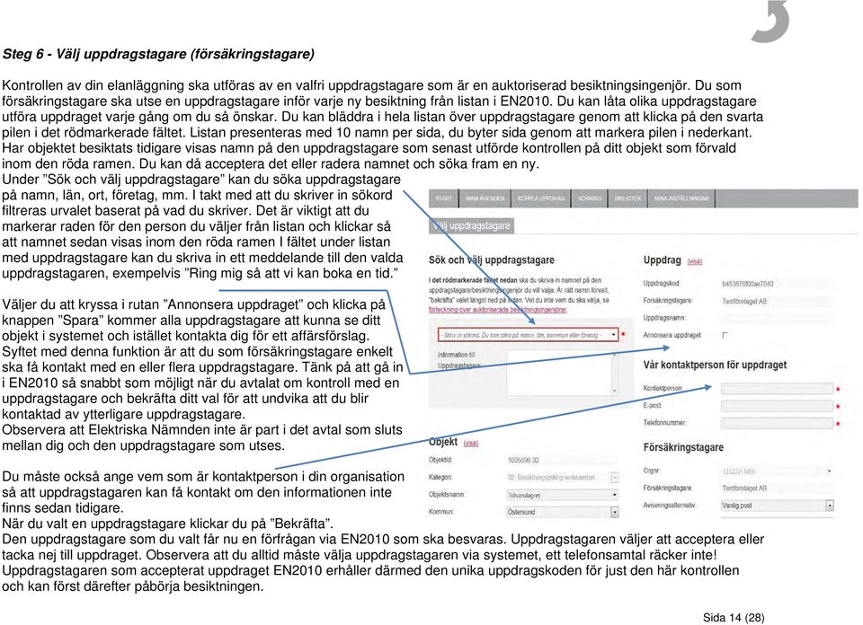 Du kan bläddra i hela listan över uppdragstagare genom att klicka på den svarta pilen i det rödmarkerade fältet.