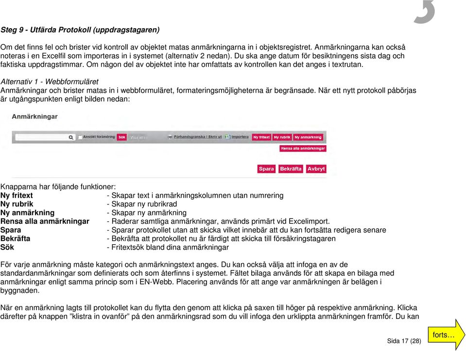 Om någon del av objektet inte har omfattats av kontrollen kan det anges i textrutan.