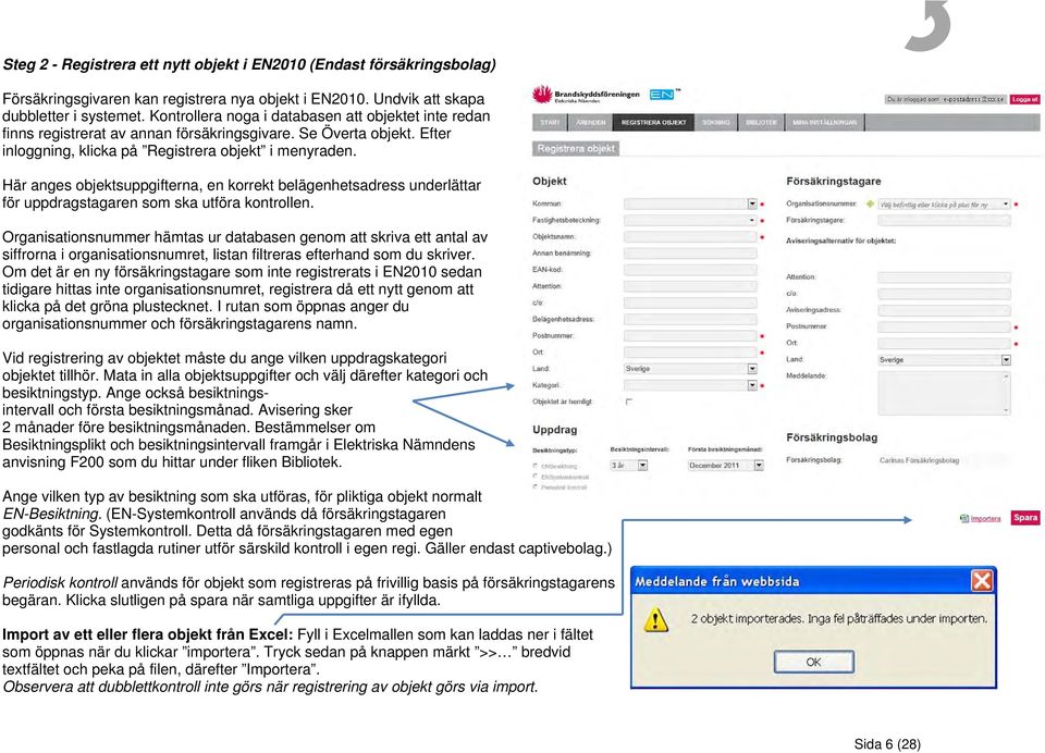 Här anges objektsuppgifterna, en korrekt belägenhetsadress underlättar för uppdragstagaren som ska utföra kontrollen.