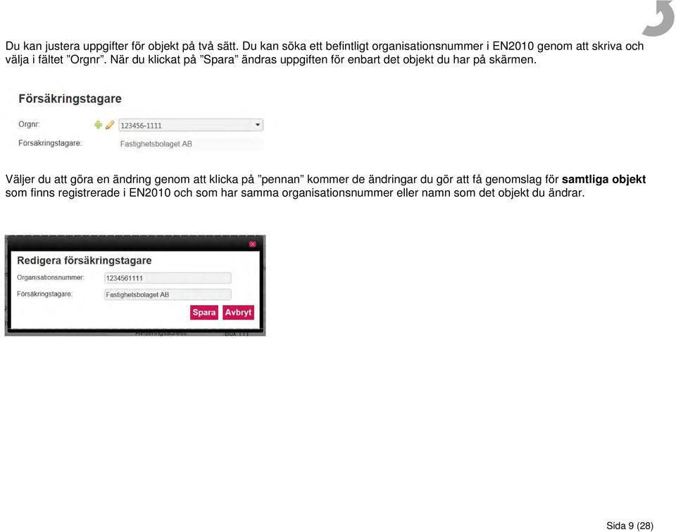 När du klickat på Spara ändras uppgiften för enbart det objekt du har på skärmen.