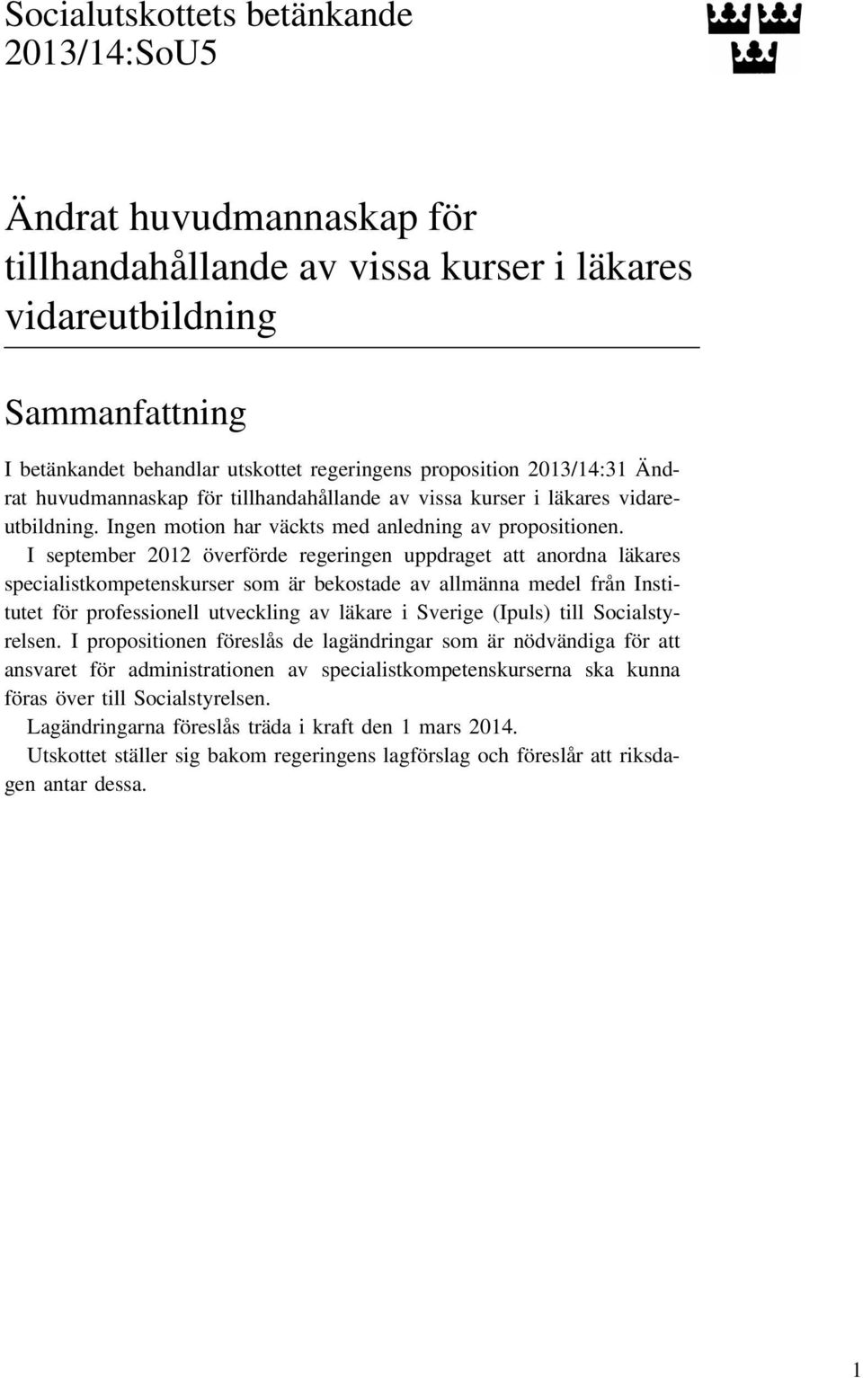 I september 2012 överförde regeringen uppdraget att anordna läkares specialistkompetenskurser som är bekostade av allmänna medel från Institutet för professionell utveckling av läkare i Sverige