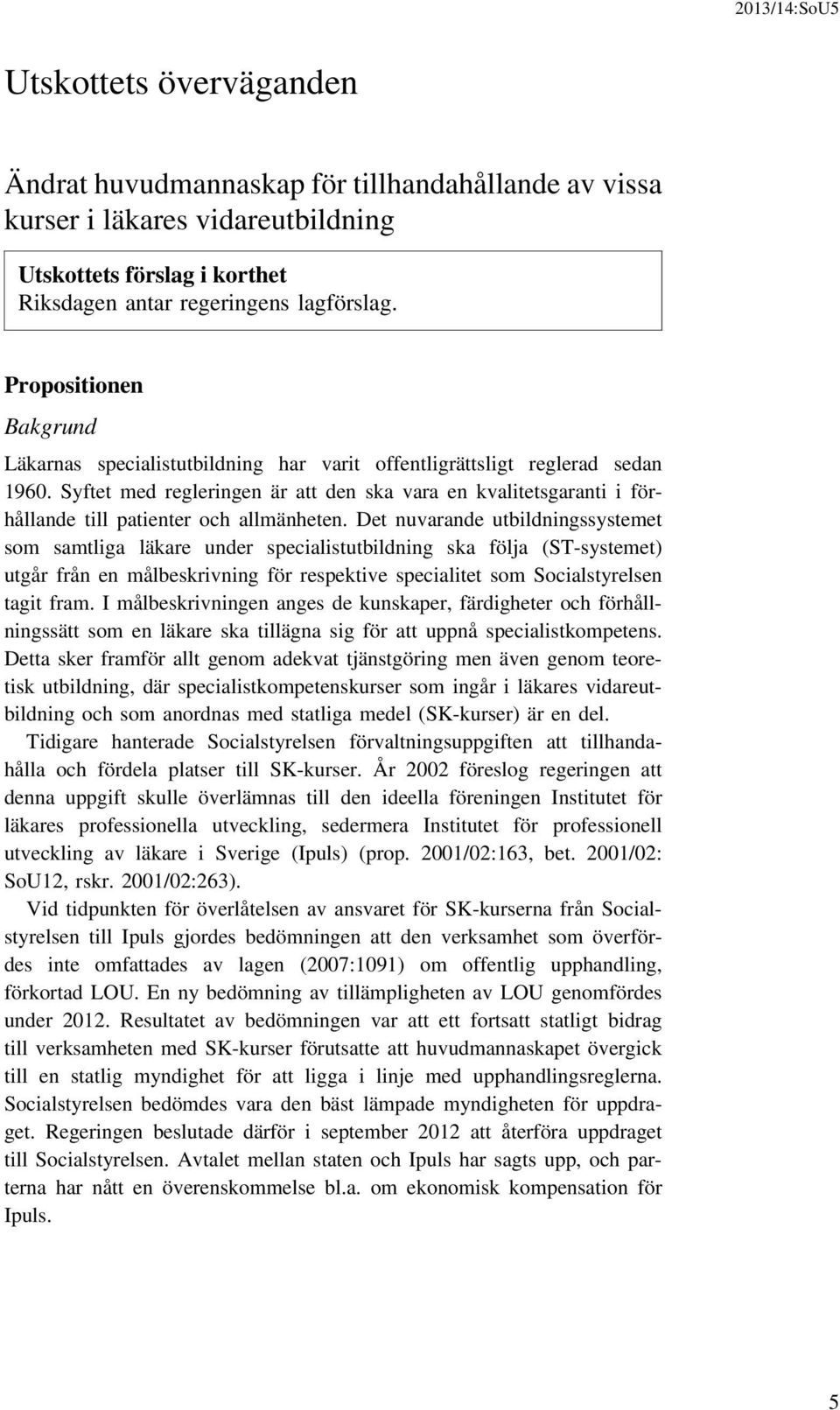 Syftet med regleringen är att den ska vara en kvalitetsgaranti i förhållande till patienter och allmänheten.