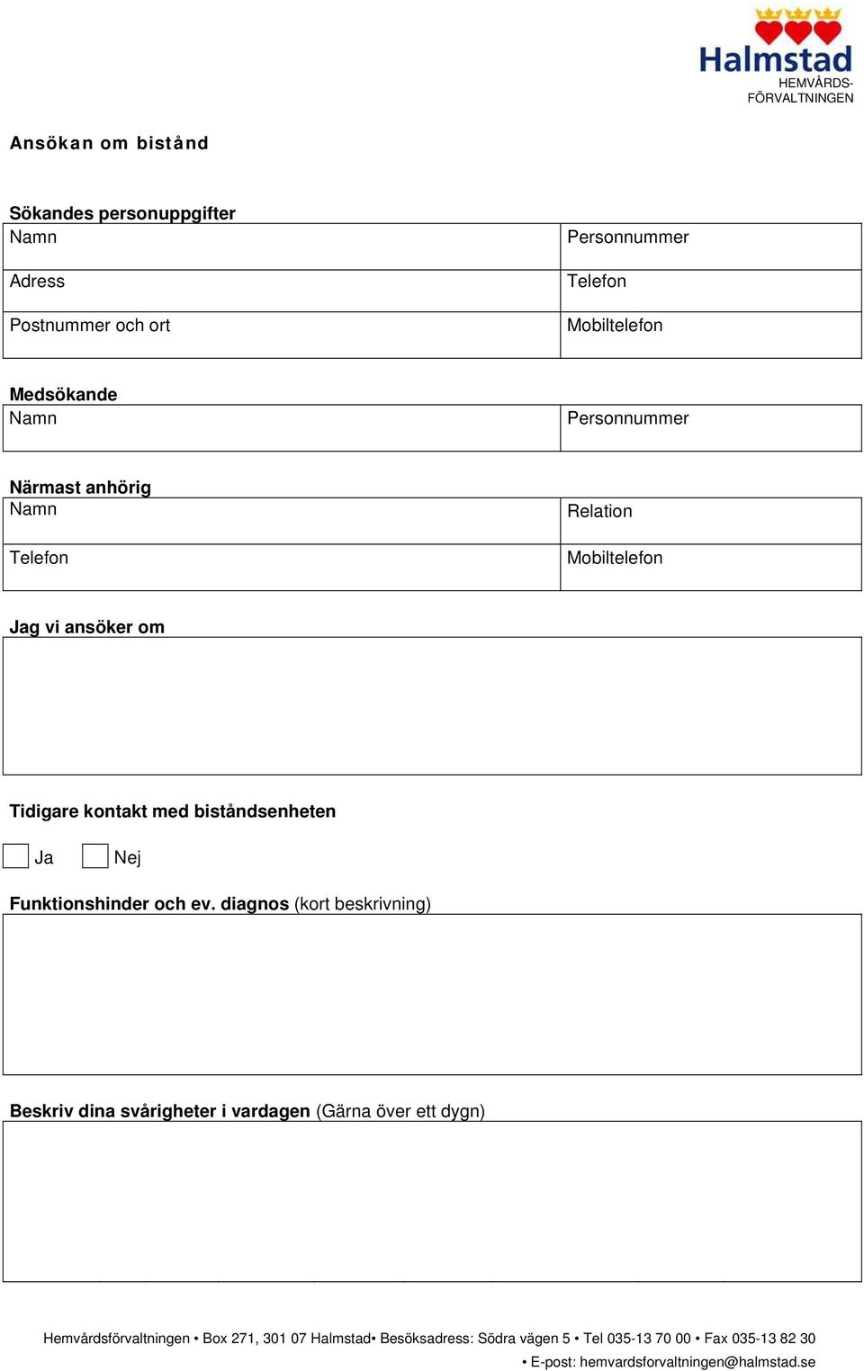 diagnos (kort beskrivning) Beskriv dina svårigheter i vardagen (Gärna över ett dygn) Hemvårdsförvaltningen Box 271,