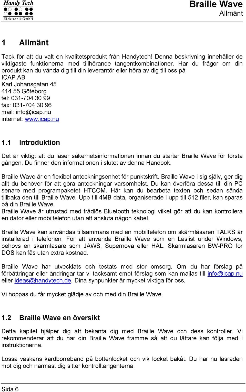 nu internet: www.icap.nu 1.1 Introduktion Det är viktigt att du läser säkerhetsinformationen innan du startar Braille Wave för första gången. Du finner den informationen i slutet av denna Handbok.